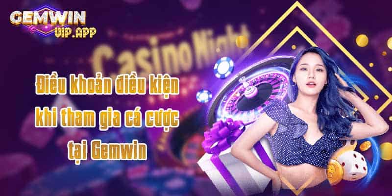 Điều khoản điều kiện khi tham gia cá cược tại Gemwin